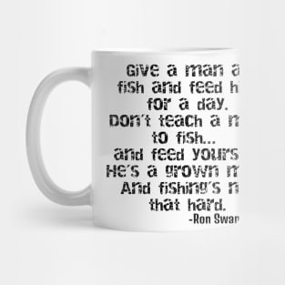 Ron Swanson - Teach a man to fish! Mug